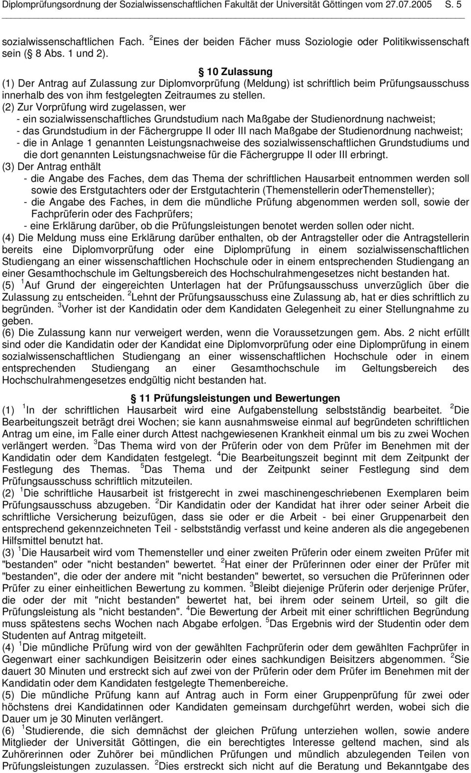 10 Zulassung (1) Der Antrag auf Zulassung zur Diplomvorprüfung (Meldung) ist schriftlich beim Prüfungsausschuss innerhalb des von ihm festgelegten Zeitraumes zu stellen.