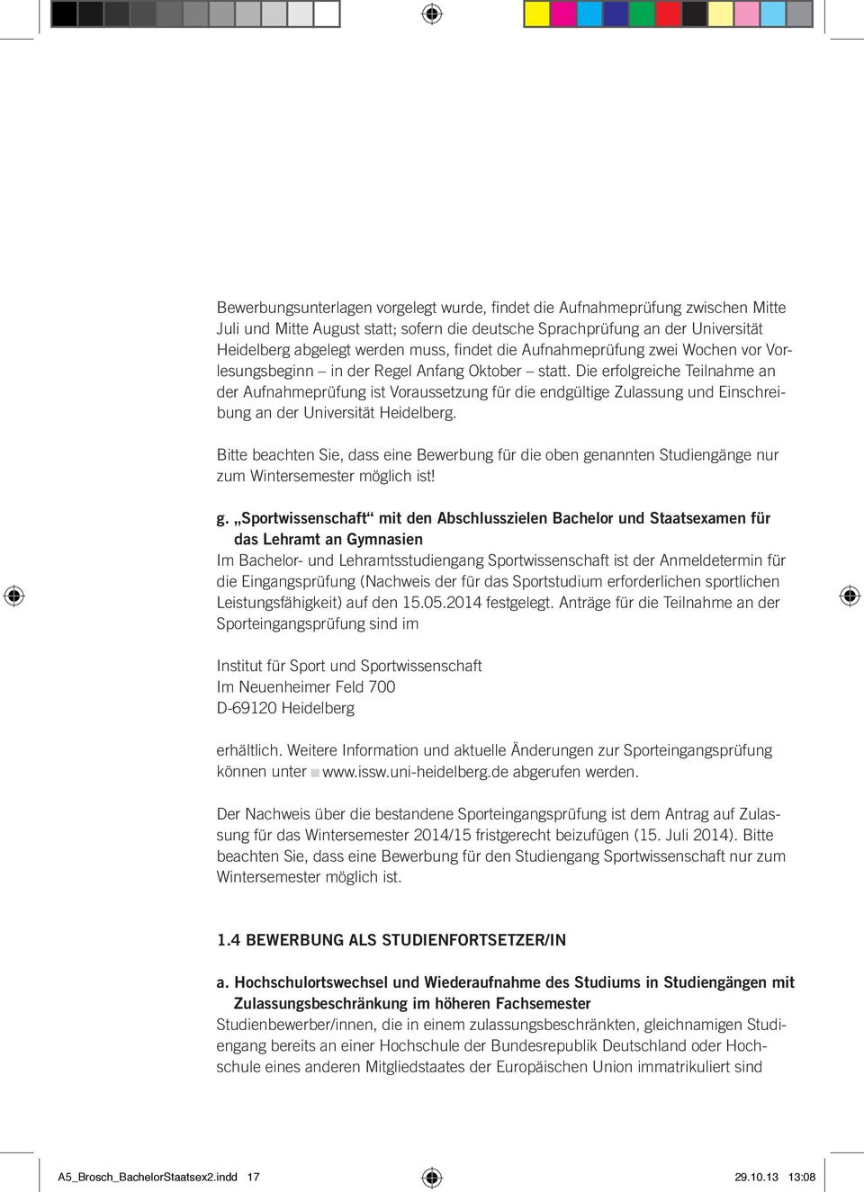 Die erfolgreiche Teilnahme an der Aufnahmeprüfung ist Voraussetzung für die endgültige Zulassung und Einschreibung an der Universität Heidelberg.
