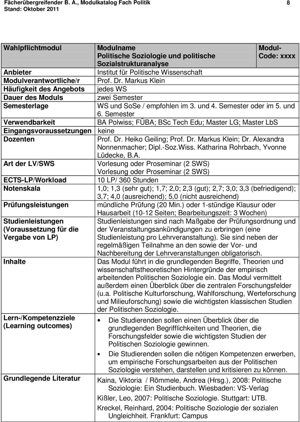 Katharina Rohrbach, Yvonne Lüdecke, B.A. ECTS-LP/Workload Prüfungsleistungen Vorlesung oder Proseminar (2 SWS) Vorlesung oder Proseminar (2 SWS) 10 LP/ 360 Stunden mündliche Prüfung (20 Min.