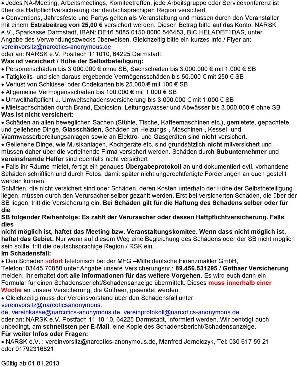 Gleichzeitig bitte ein kurzes Info / Flyer an: vereinvorsitz@narcotics-anonymous.de oder an: NARSK e.v. Postfach 111010, 64225 Darmstadt.