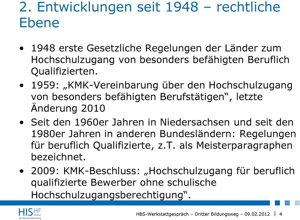 1959: KMK-Vereinbarung über den Hochschulzugang von besonders befähigten Berufstätigen, letzte Änderung 2010 Seit den 1960er Jahren in