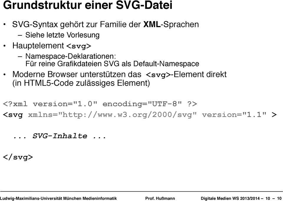direkt (in HTML5-Code zulässiges Element) <?xml version="1.0" encoding="utf-8"?> <svg xmlns="http://www.w3.