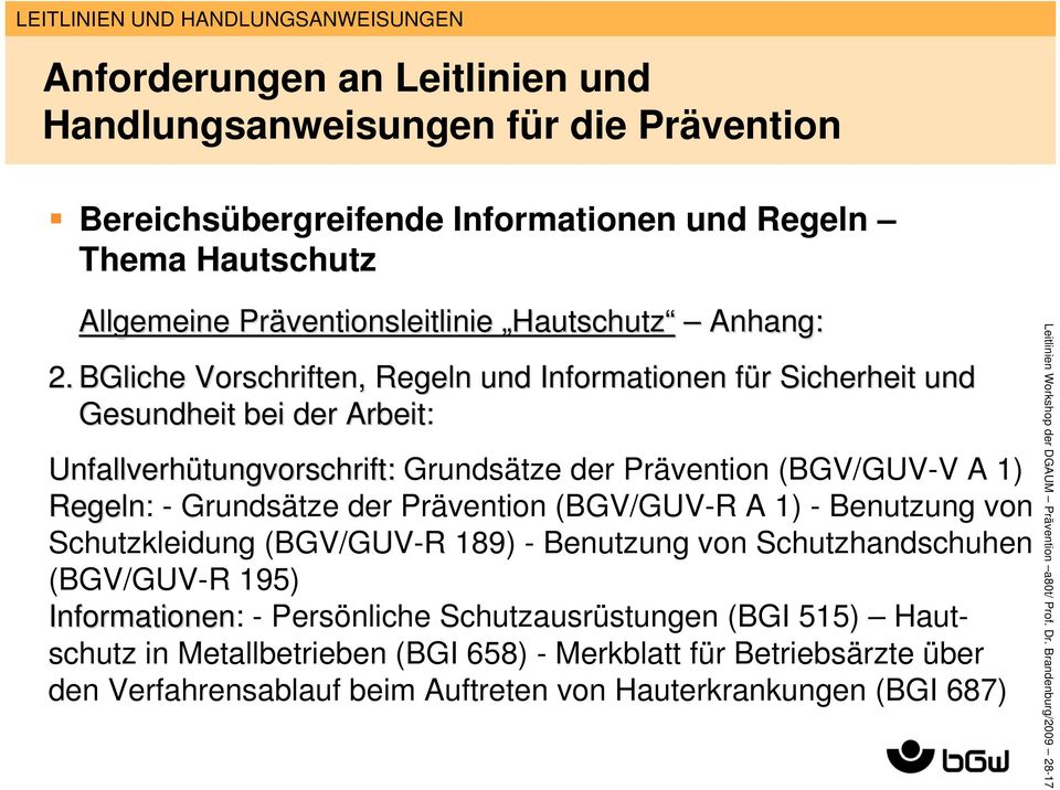 Grundsätze der Prävention (BGV/GUV-R A 1) - Benutzung von Schutzkleidung (BGV/GUV-R 189) - Benutzung von Schutzhandschuhen (BGV/GUV-R 195) Informationen: - Persönliche