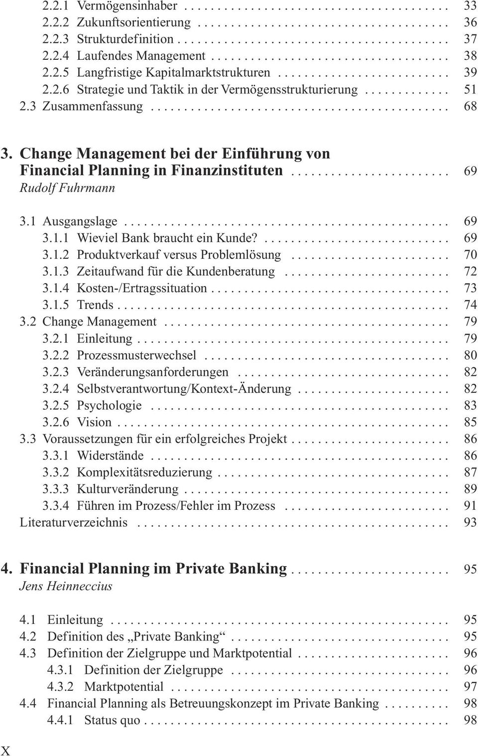 3 Zusammenfassung............................................. 68 3. Change Management bei der Einführung von Financial Planning in Finanzinstituten........................ 69 Rudolf Fuhrmann 3.