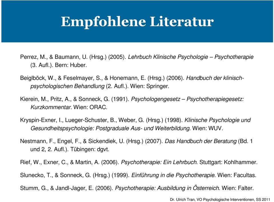 Kryspin-Exner, I., Lueger-Schuster, B., Weber, G. (Hrsg.) (1998). Klinische Psychologie und Gesundheitspsychologie: Postgraduale Aus- und Weiterbildung. Wien: WUV. Nestmann, F., Engel, F.