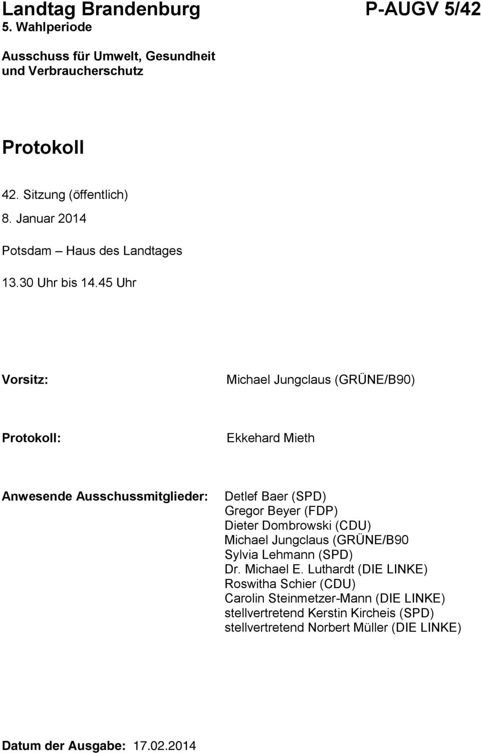 45 Uhr Vorsitz: Michael Jungclaus (GRÜNE/B90) Protokoll: Ekkehard Mieth Anwesende Ausschussmitglieder: Detlef Baer (SPD) Gregor Beyer (FDP) Dieter