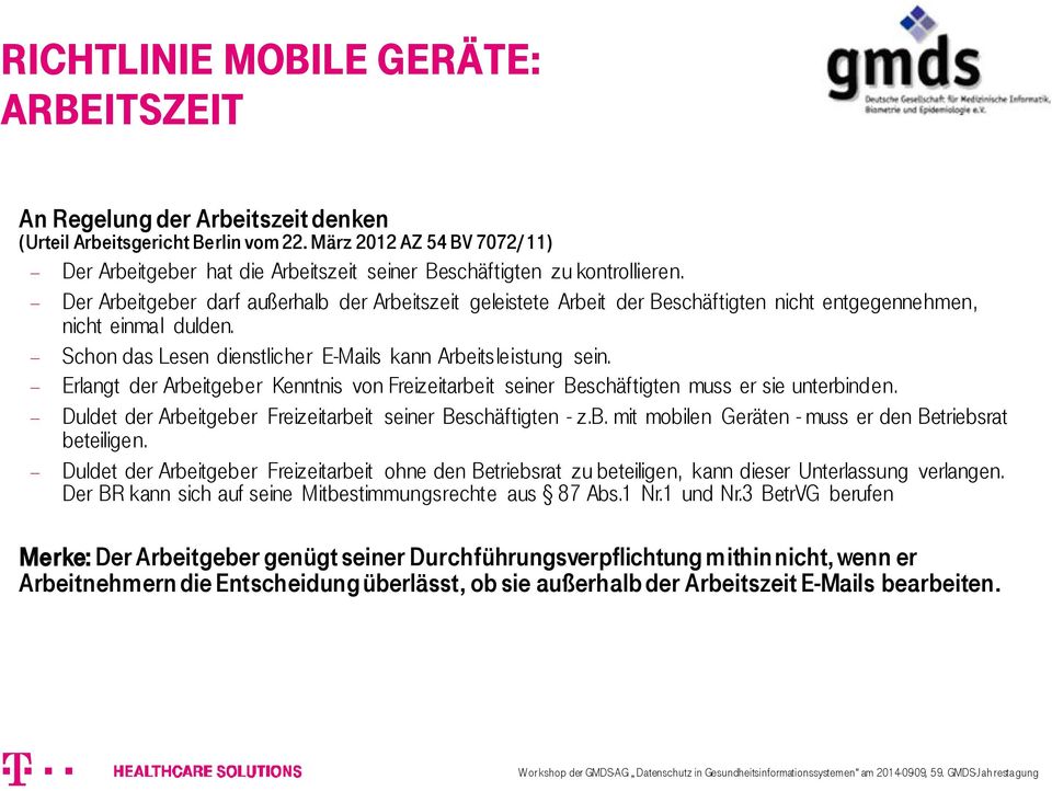 Der Arbeitgeber darf außerhalb der Arbeitszeit geleistete Arbeit der Beschäftigten nicht entgegennehmen, nicht einmal dulden. Schon das Lesen dienstlicher E-Mails kann Arbeitsleistung sein.