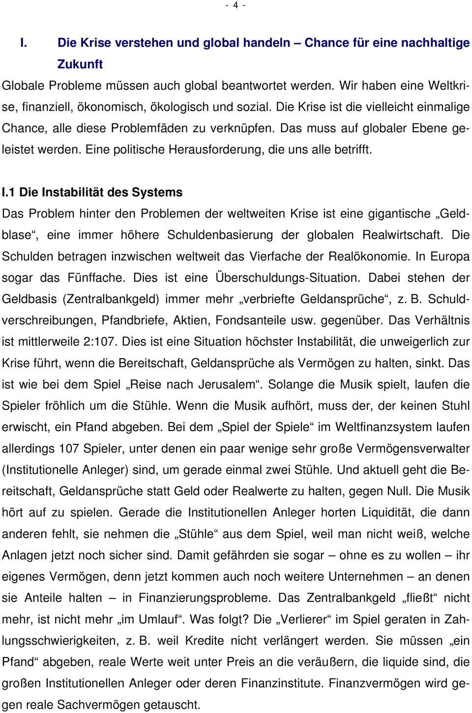 Das muss auf globaler Ebene geleistet werden. Eine politische Herausforderung, die uns alle betrifft. I.