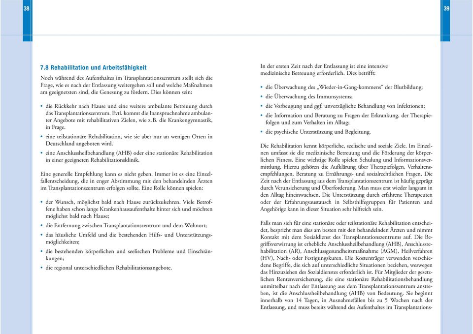 sind, die Genesung zu fördern. Dies können sein: die Rückkehr nach Hause und eine weitere ambulante Betreuung durch das Transplantationszentrum. Evtl.