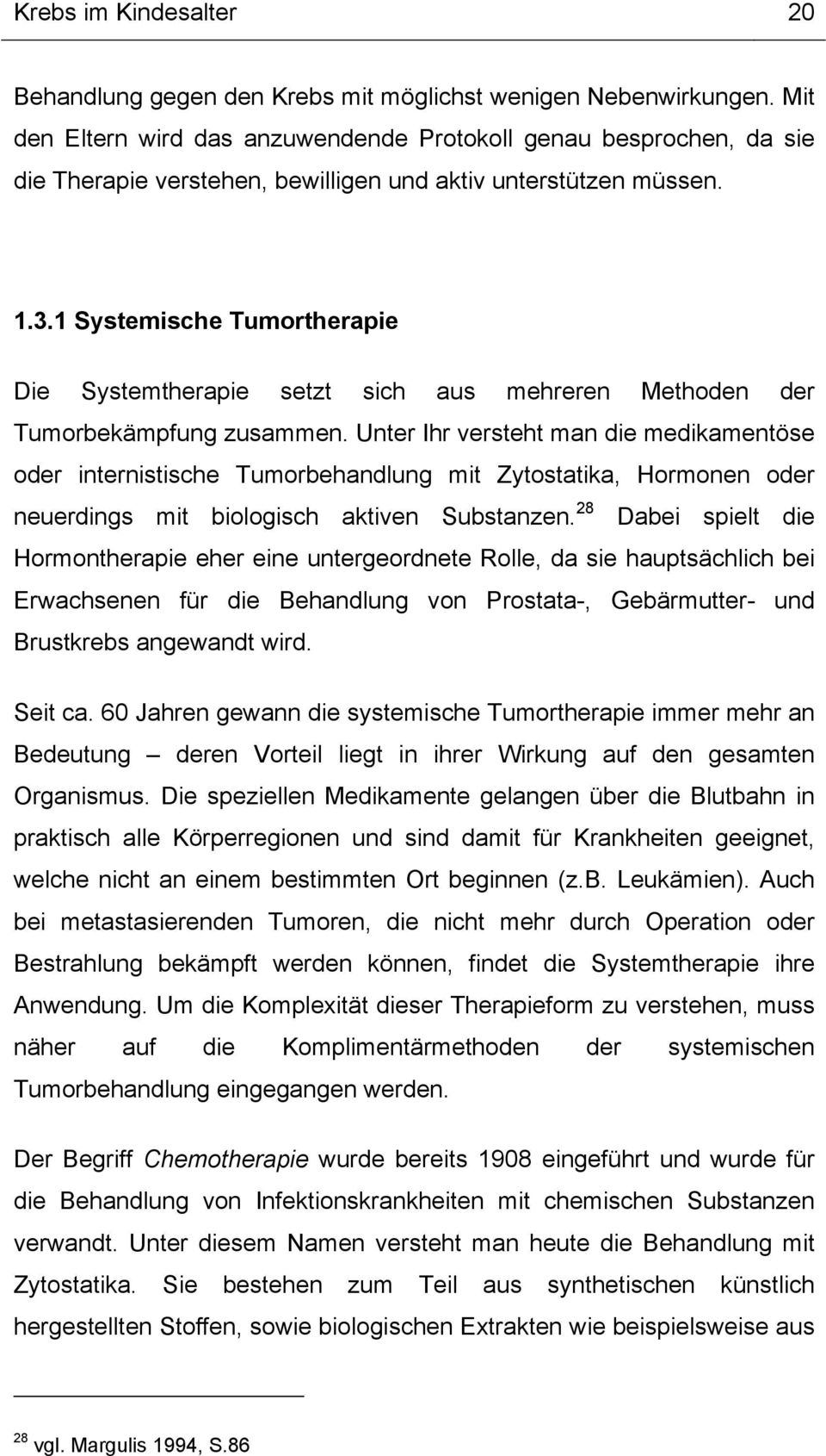 1 Systemische Tumortherapie Die Systemtherapie setzt sich aus mehreren Methoden der Tumorbekämpfung zusammen.