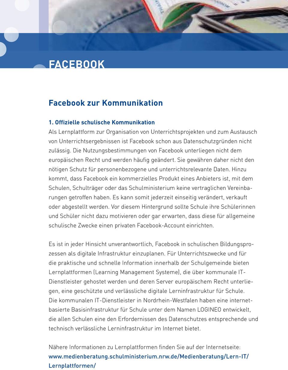 Die Nutzungsbestimmungen von Facebook unterliegen nicht dem europäischen Recht und werden häufig geändert.