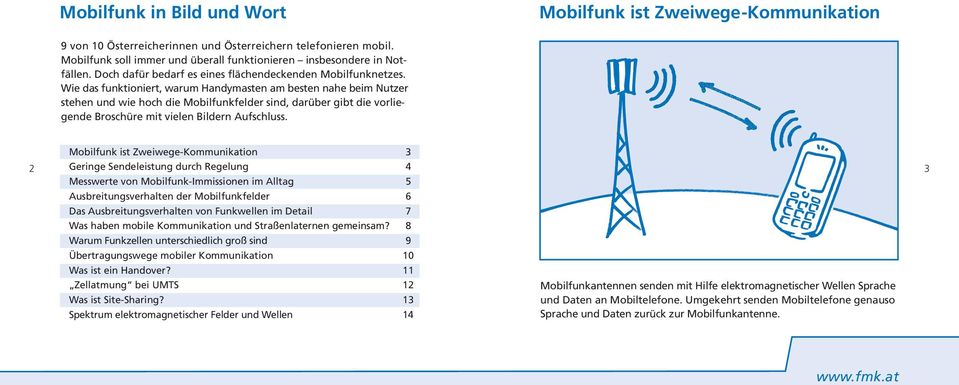 Wie das funktioniert, warum Handymasten am besten nahe beim Nutzer stehen und wie hoch die Mobilfunkfelder sind, darüber gibt die vorliegende Broschüre mit vielen Bildern Aufschluss.