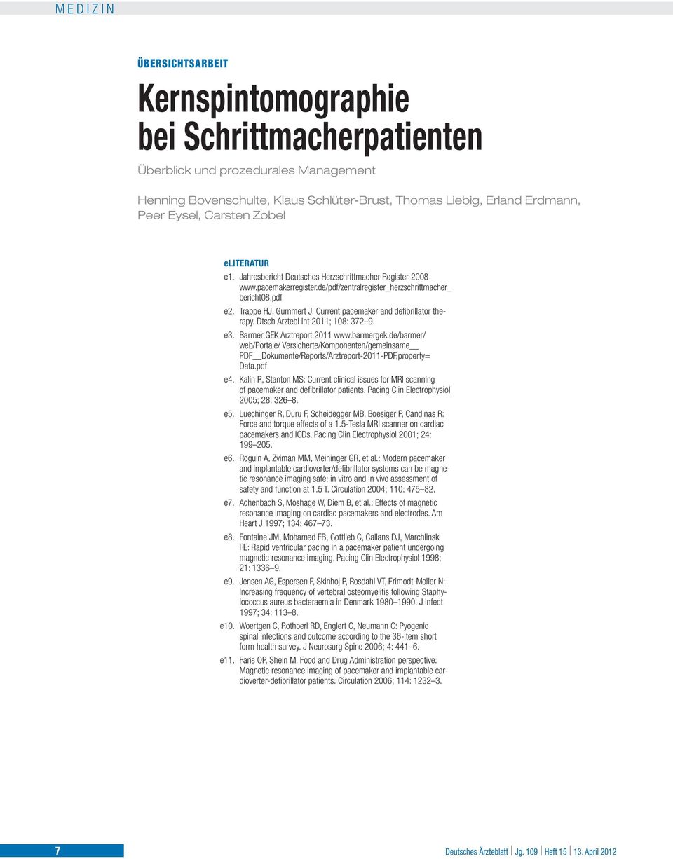 Trappe HJ, Gummert J: Current pacemaker and defibrillator therapy. Dtsch Arztebl Int 2011; 108: 372 9. e3. Barmer GEK Arztreport 2011 www.barmergek.
