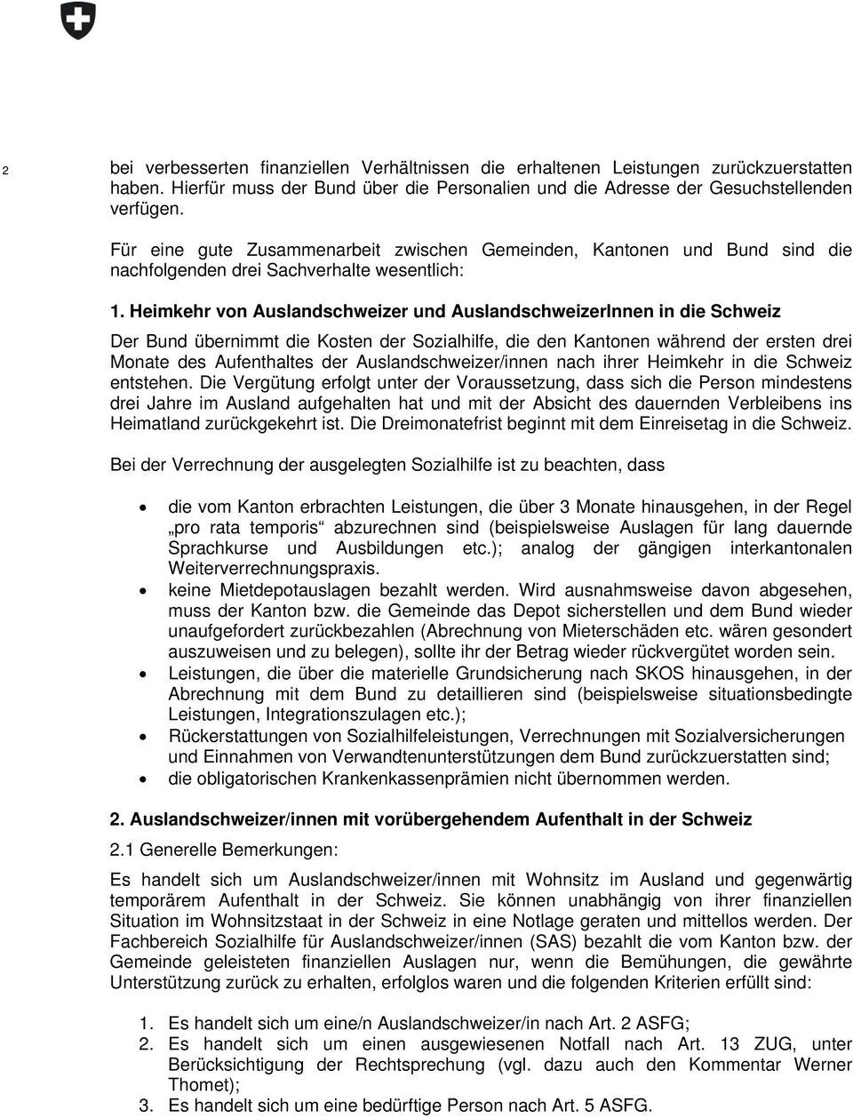 Heimkehr von Auslandschweizer und AuslandschweizerInnen in die Schweiz Der Bund übernimmt die Kosten der Sozialhilfe, die den Kantonen während der ersten drei Monate des Aufenthaltes der