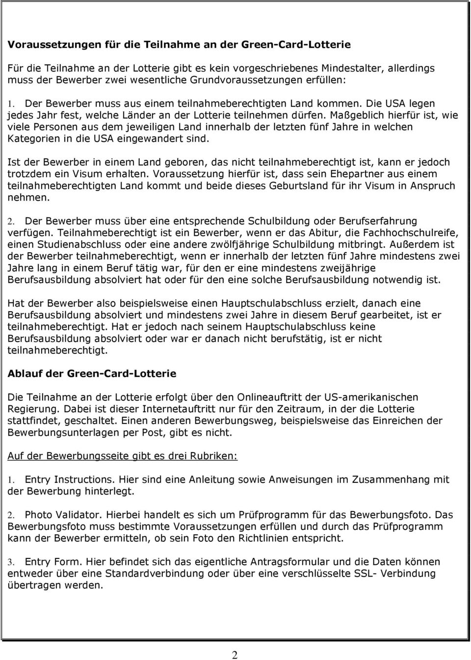 Maßgeblich hierfür ist, wie viele Personen aus dem jeweiligen Land innerhalb der letzten fünf Jahre in welchen Kategorien in die USA eingewandert sind.