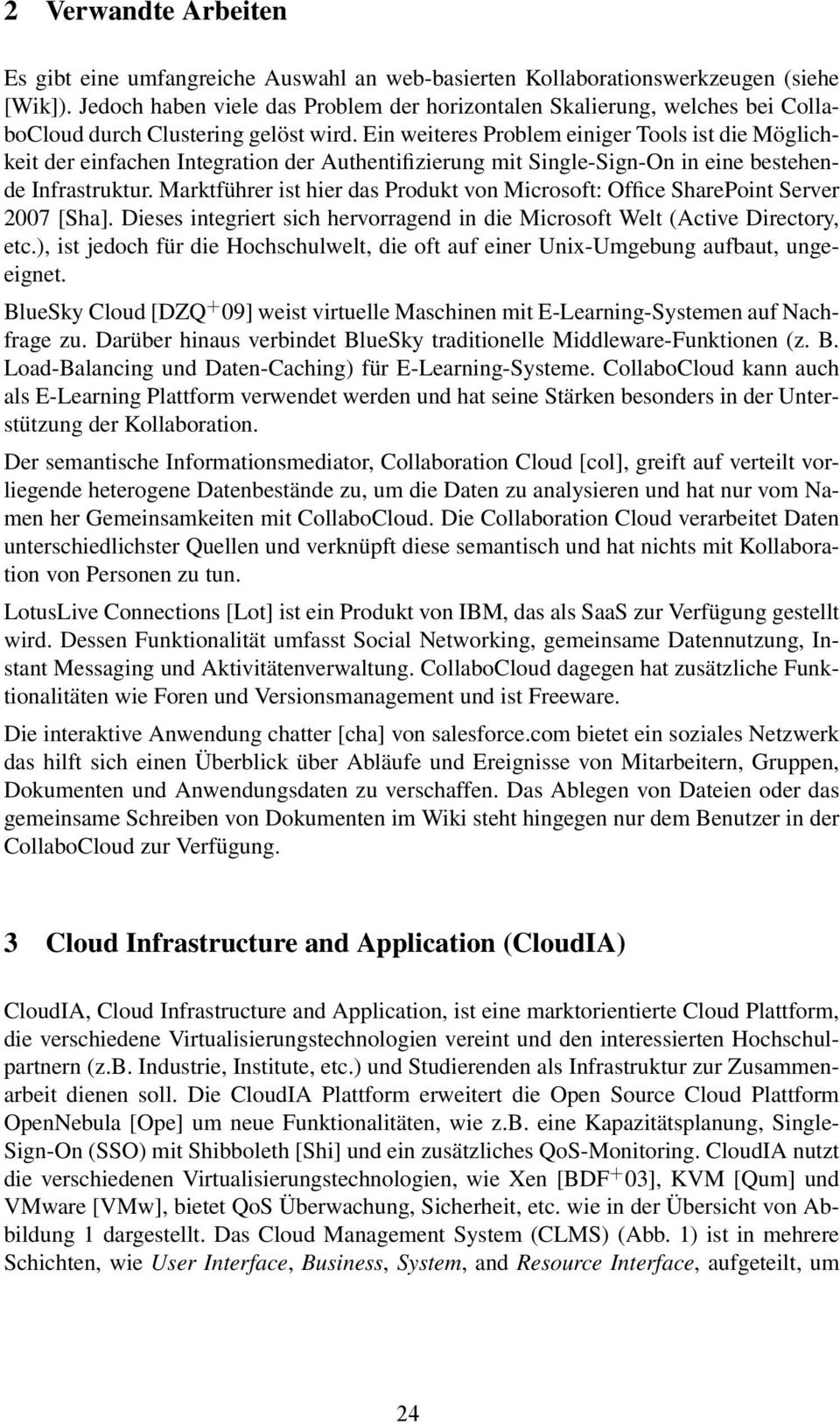 Ein weiteres Problem einiger Tools ist die Möglichkeit der einfachen Integration der Authentifizierung mit Single-Sign-On in eine bestehende Infrastruktur.