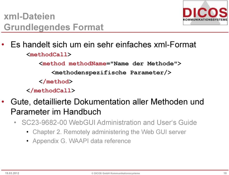 Dokumentation aller Methoden und Parameter im Handbuch SC23-9682-00 WebGUI Administration and User s Guide