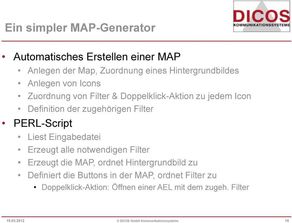 Eingabedatei Erzeugt alle notwendigen Filter Erzeugt die MAP, ordnet Hintergrundbild zu Definiert die Buttons in der