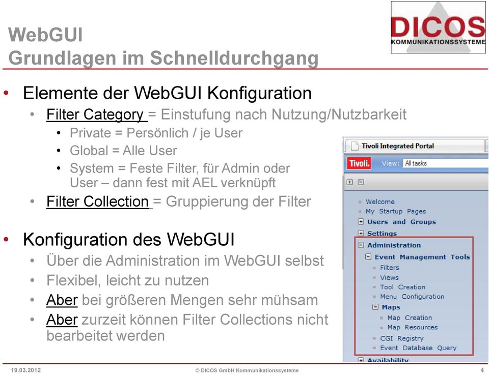 Collection = Gruppierung der Filter Konfiguration des WebGUI Über die Administration im WebGUI selbst Flexibel, leicht zu nutzen