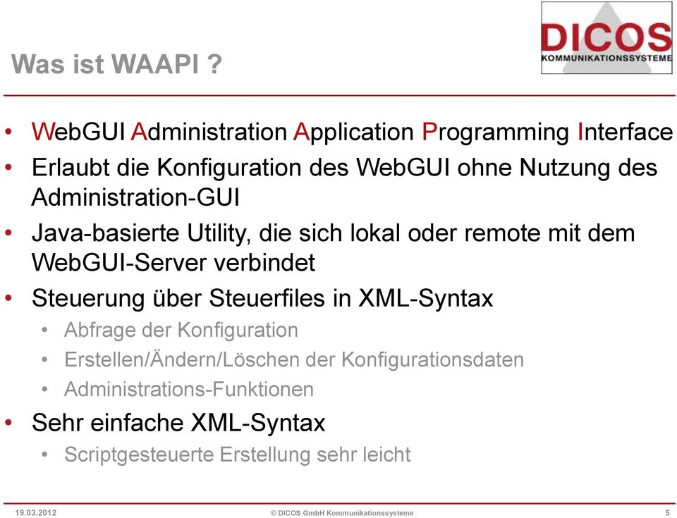 Administration-GUI Java-basierte Utility, die sich lokal oder remote mit dem WebGUI-Server verbindet Steuerung über