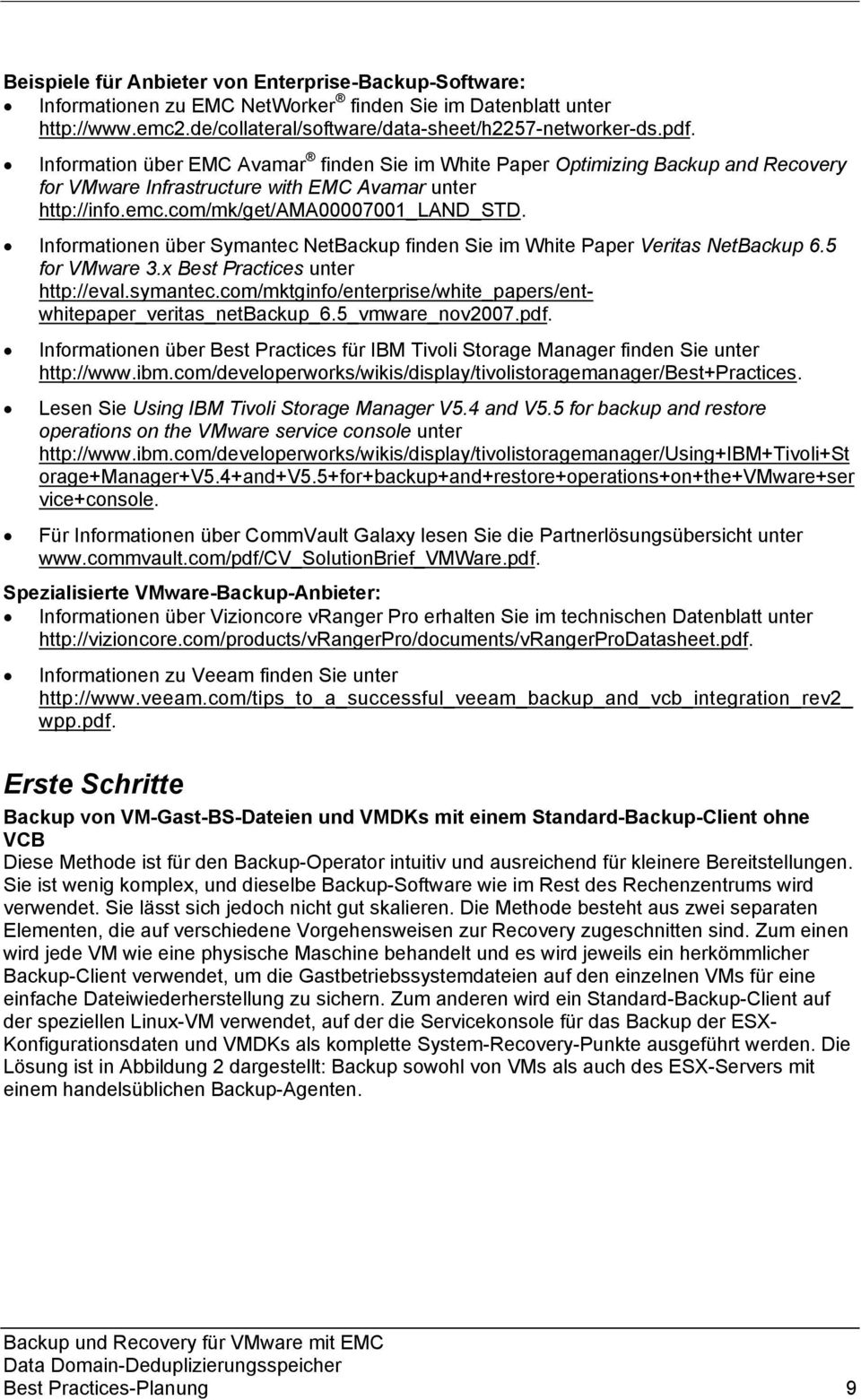 Informationen über Symantec NetBackup finden Sie im White Paper Veritas NetBackup 6.5 for VMware 3.x Best Practices unter http://eval.symantec.