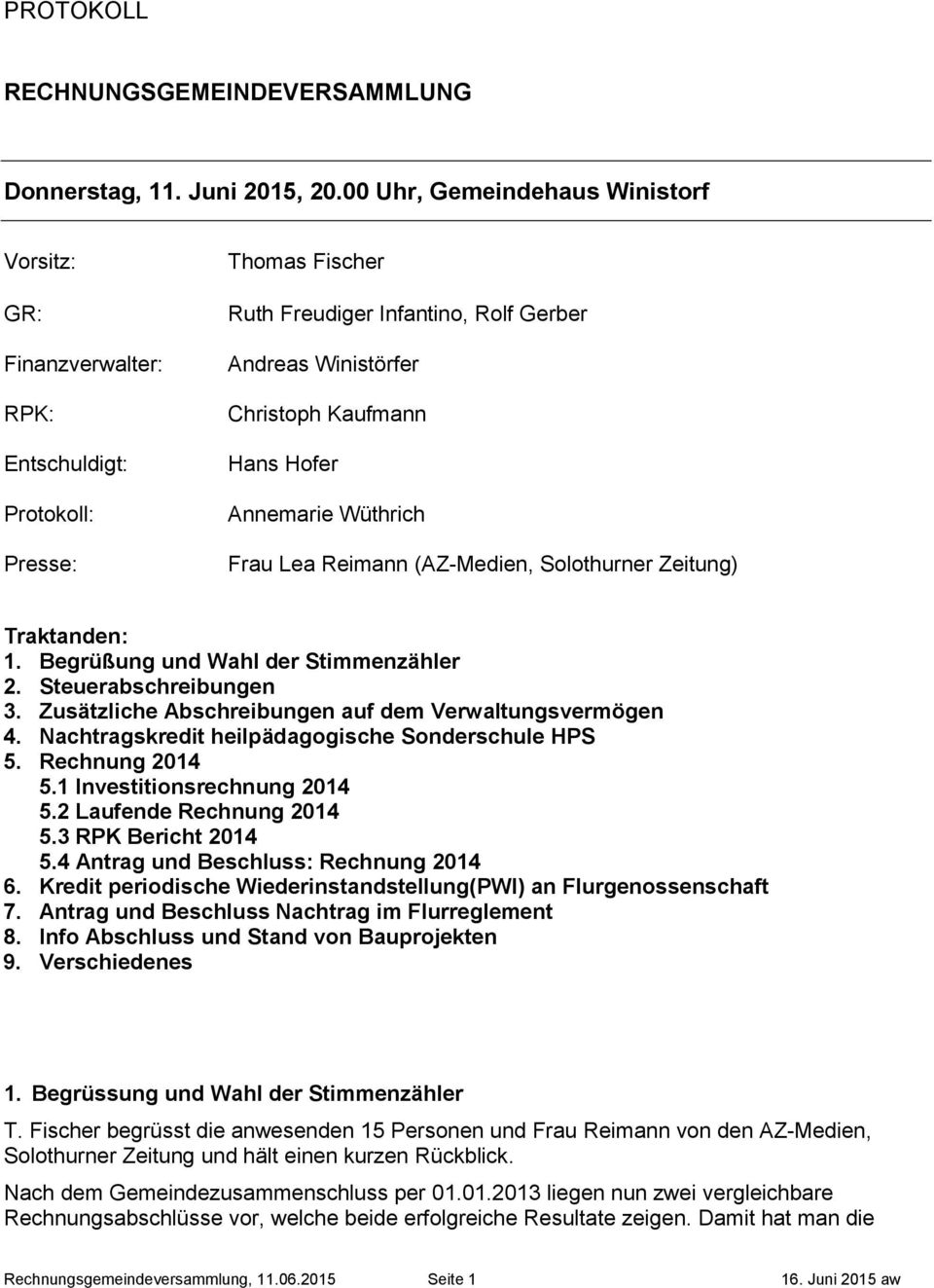 Hofer Annemarie Wüthrich Frau Lea Reimann (AZ-Medien, Solothurner Zeitung) Traktanden: 1. Begrüßung und Wahl der Stimmenzähler 2. Steuerabschreibungen 3.