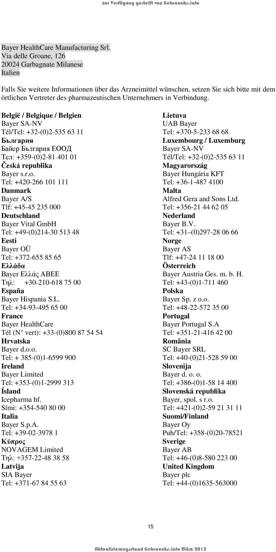 Unternehmers in Verbindung. België / Belgique / Belgien Bayer SA-NV Tél/Tel: +32-(0)2-535 63 11 България Байер България ЕООД Тел: +359-(0)2-81 401 01 Česká republika Bayer s.r.o.