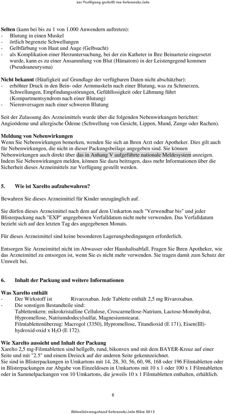 Ihre Beinarterie eingesetzt wurde, kann es zu einer Ansammlung von Blut (Hämatom) in der Leistengegend kommen (Pseudoaneurysma) Nicht bekannt (Häufigkeit auf Grundlage der verfügbaren Daten nicht