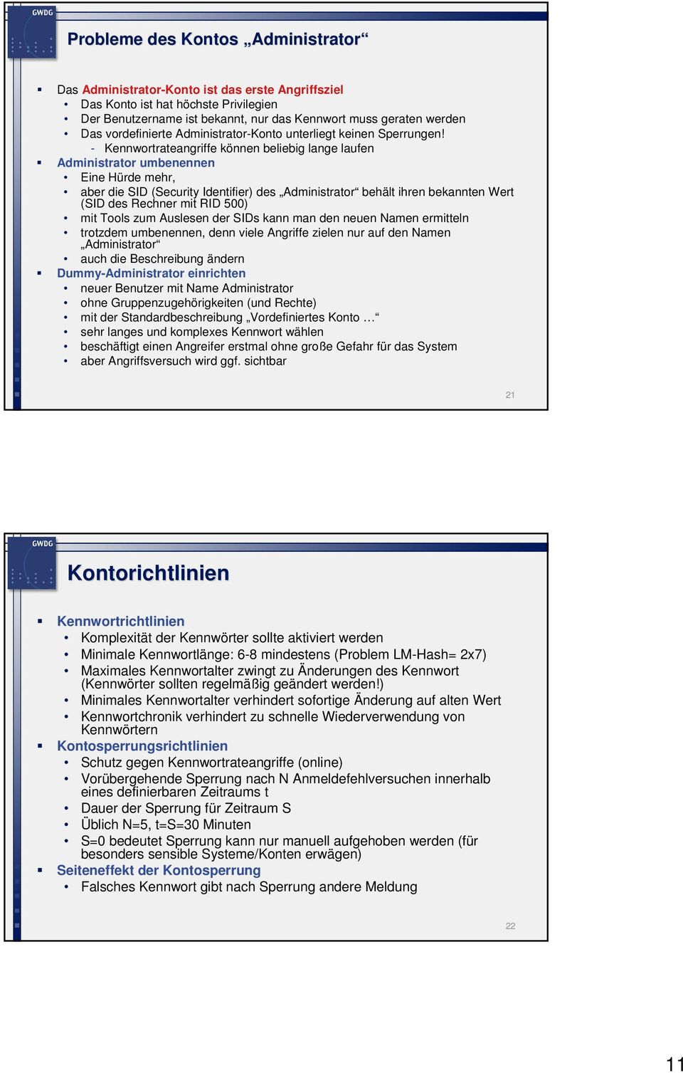 - Kennwortrateangriffe können beliebig lange laufen Administrator umbenennen Eine Hürde mehr, aber die SID (Security Identifier) des Administrator behält ihren bekannten Wert (SID des Rechner mit RID