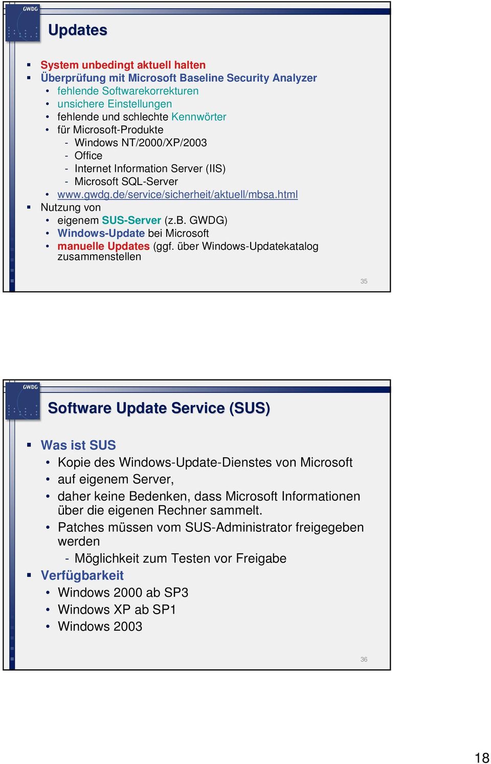 a.html Nutzung von eigenem SUS-Server (z.b. GWDG) Windows-Update bei Microsoft manuelle Updates (ggf.