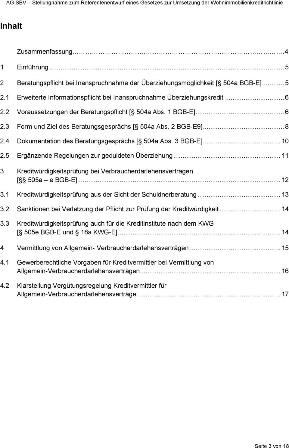 3 BGB-E]... 10 2.5 Ergänzende Regelungen zur geduldeten Überziehung... 11 3 Kreditwürdigkeitsprüfung bei Verbraucherdarlehensverträgen [ 505a e BGB-E]... 12 3.