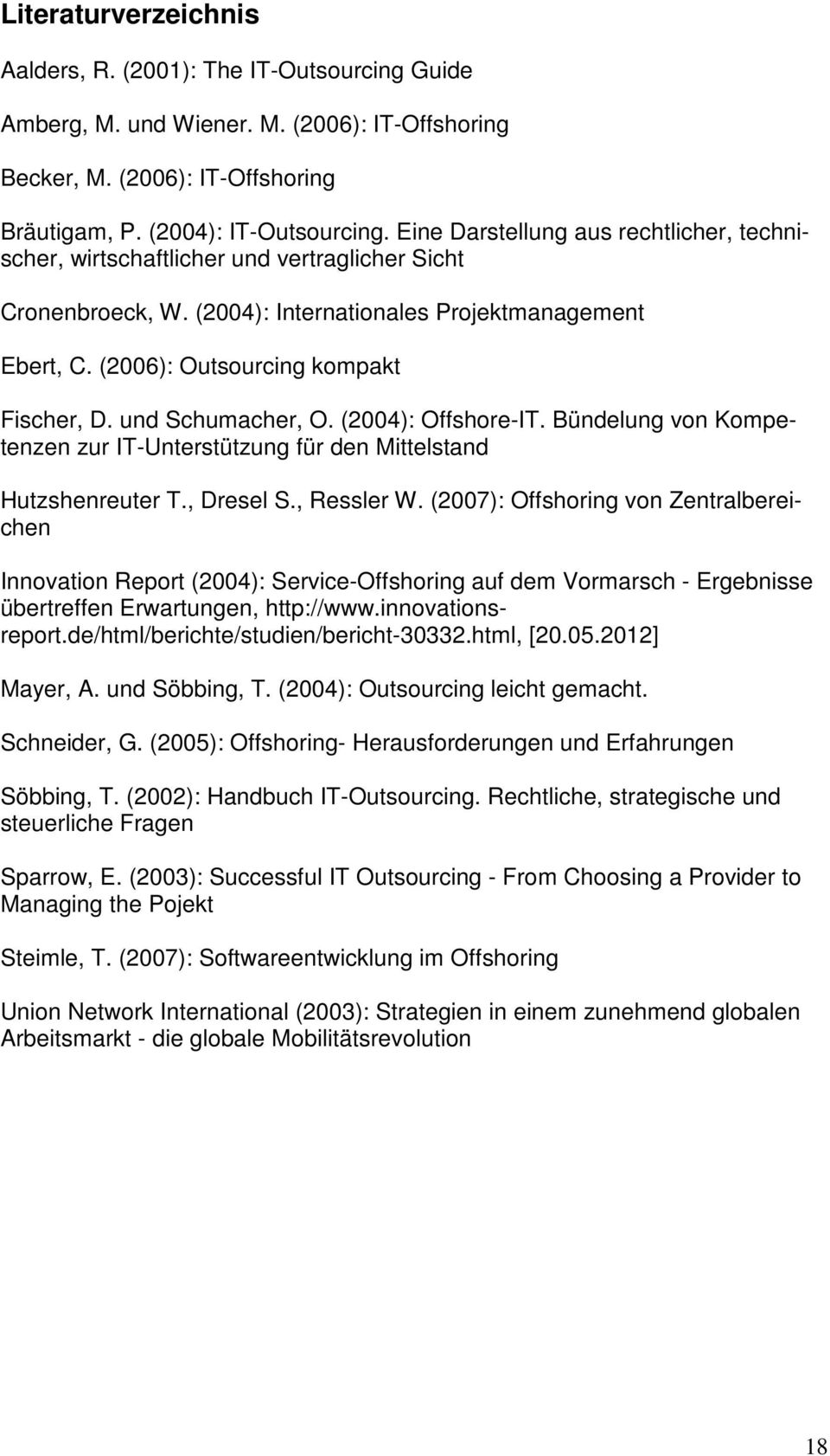 und Schumacher, O. (2004): Offshore-IT. Bündelung von Kompetenzen zur IT-Unterstützung für den Mittelstand Hutzshenreuter T., Dresel S., Ressler W.