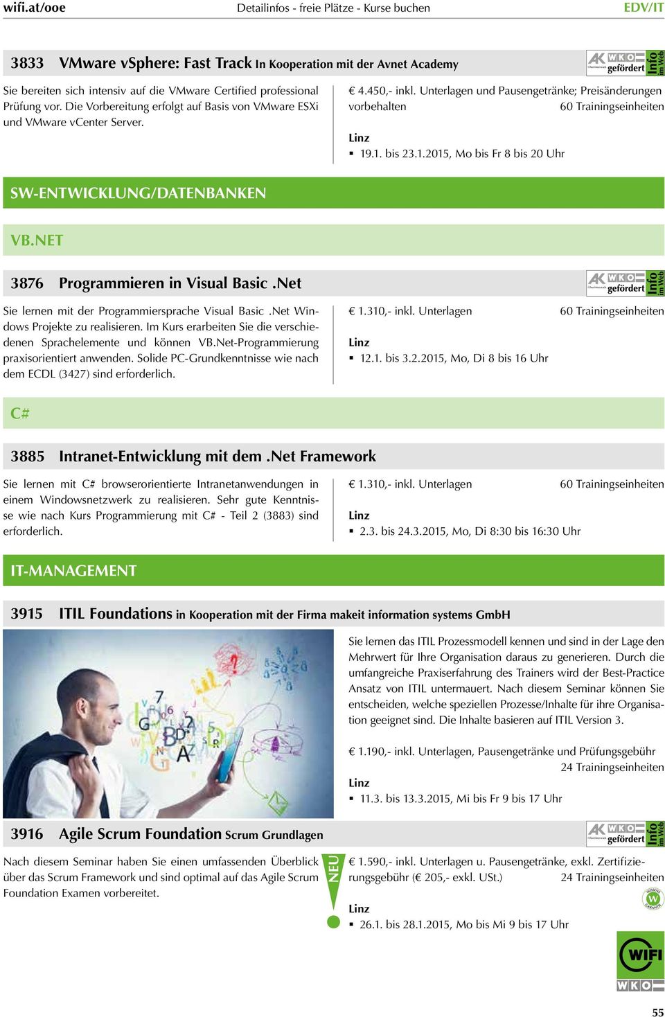 .1. bis 23.1.2015, Mo bis Fr 8 bis 20 Uhr SW-ENTWICKLUNG/DATENBANKEN VB.NET 3876 Programmieren in Visual Basic.Net Sie lernen mit der Programmiersprache Visual Basic.