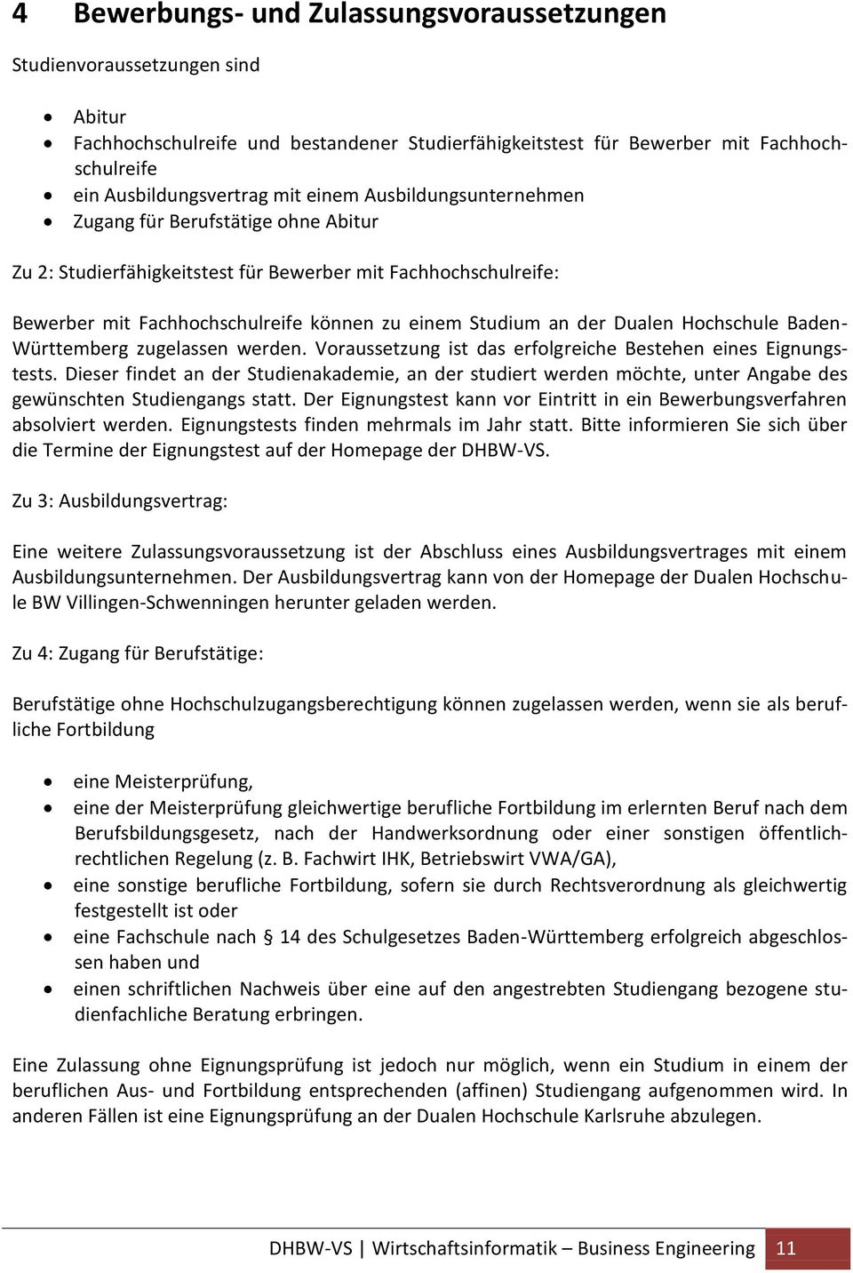 Hochschule Baden- Württemberg zugelassen werden. Voraussetzung ist das erfolgreiche Bestehen eines Eignungstests.