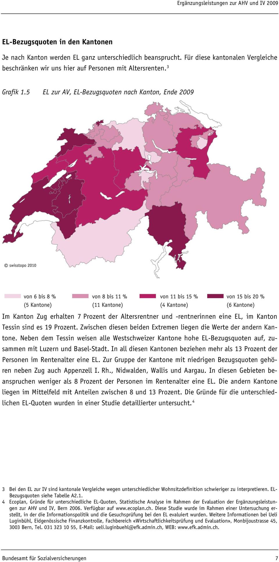 Zwischen diesen beiden Extremen liegen die Werte der andern Kantone. Neben dem Tessin weisen alle Westschweizer Kantone hohe EL-Bezugsquoten auf, zusammen mit Luzern und Basel-Stadt.