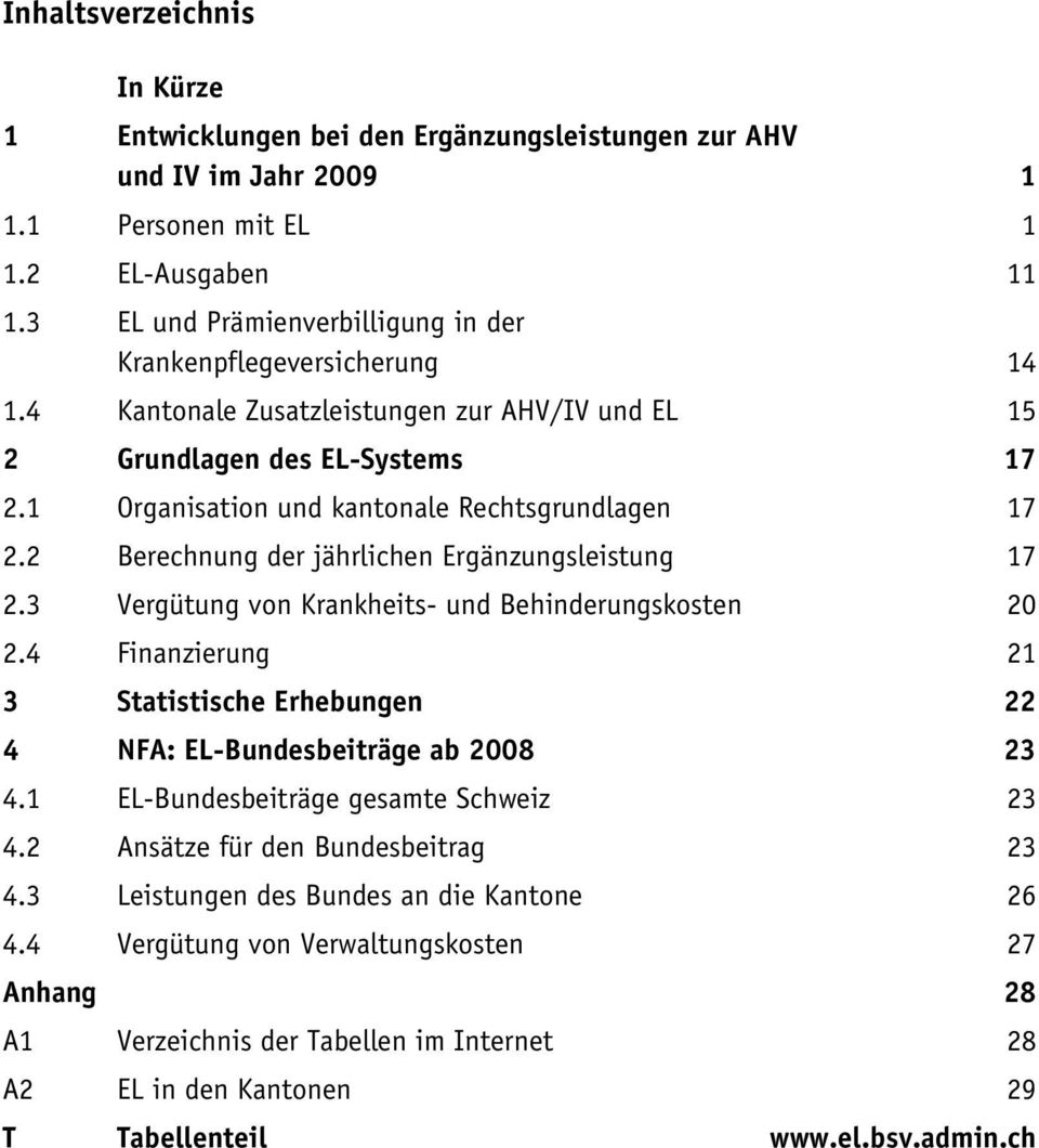 1 Organisation und kantonale Rechtsgrundlagen 17 2.2 Berechnung der jährlichen Ergänzungsleistung 17 2.3 Vergütung von Krankheits- und Behinderungskosten 20 2.