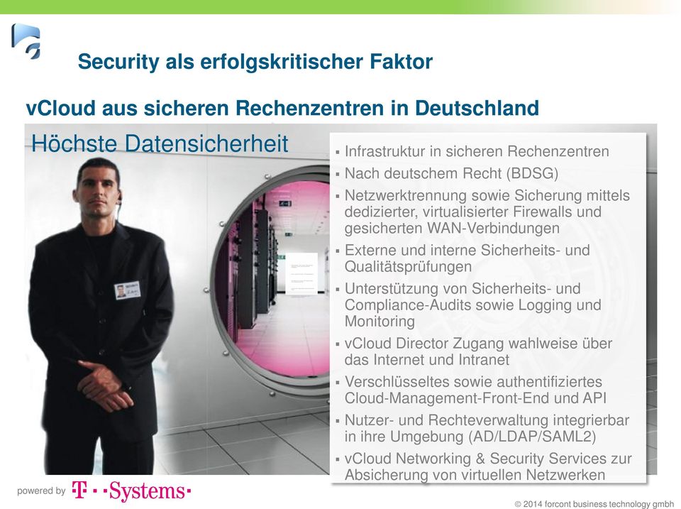 authentifiziertes Cloud- Management-Front-End und API Security als erfolgskritischer Faktor vcloud aus sicheren Rechenzentren in Deutschland Höchste Datensicherheit powered by Infrastruktur in