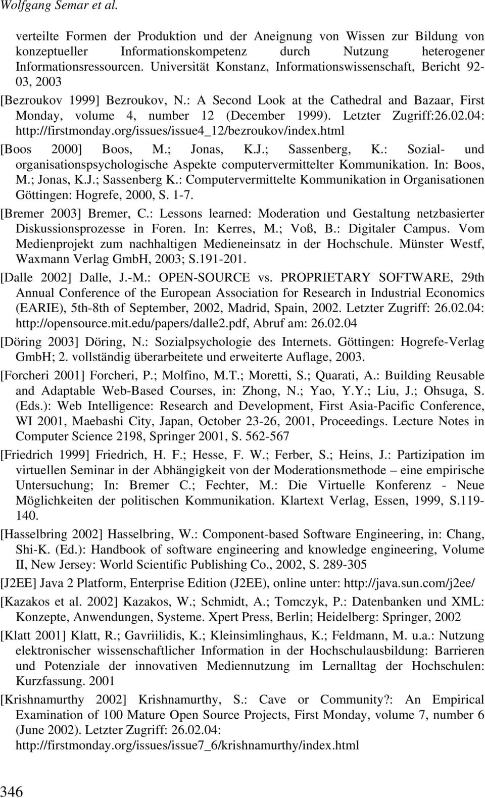 Letzter Zugriff:26.02.04: http://firstmonday.org/issues/issue4_12/bezroukov/index.html [Boos 2000] Boos, M.; Jonas, K.J.; Sassenberg, K.