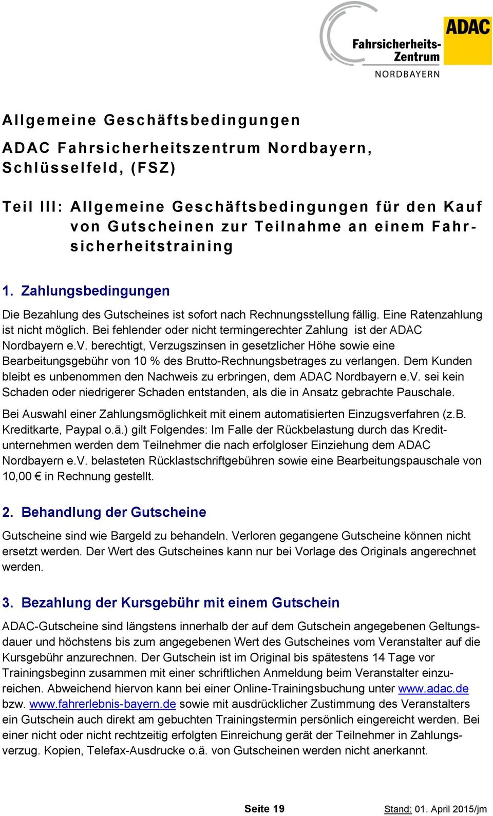 Bei fehlender oder nicht termingerechter Zahlung ist der ADAC Nordbayern e.v.