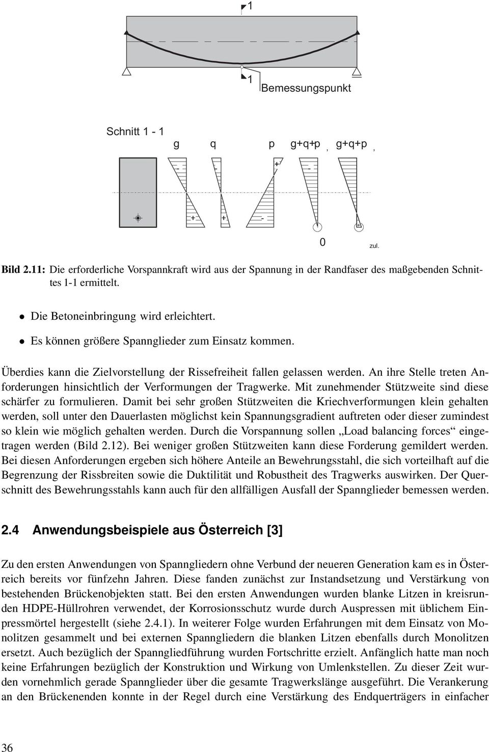 An ihre Stelle treten Anforderungen hinsichtlich der Verformungen der Tragwerke. Mit zunehmender Stützweite sind diese schärfer zu formulieren.