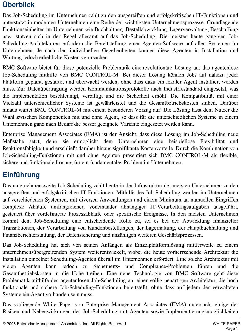 Die meisten heute gängigen Job- Scheduling-Architekturen erfordern die Bereitstellung einer Agenten-Software auf allen Systemen im Unternehmen.