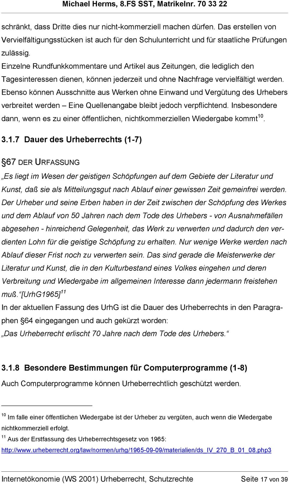 Ebenso können Ausschnitte aus Werken ohne Einwand und Vergütung des Urhebers verbreitet werden Eine Quellenangabe bleibt jedoch verpflichtend.