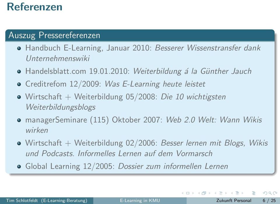2010: Weiterbildung á la Günther Jauch Creditrefom 12/2009: Was E-Learning heute leistet Wirtschaft + Weiterbildung 05/2008: Die 10 wichtigsten