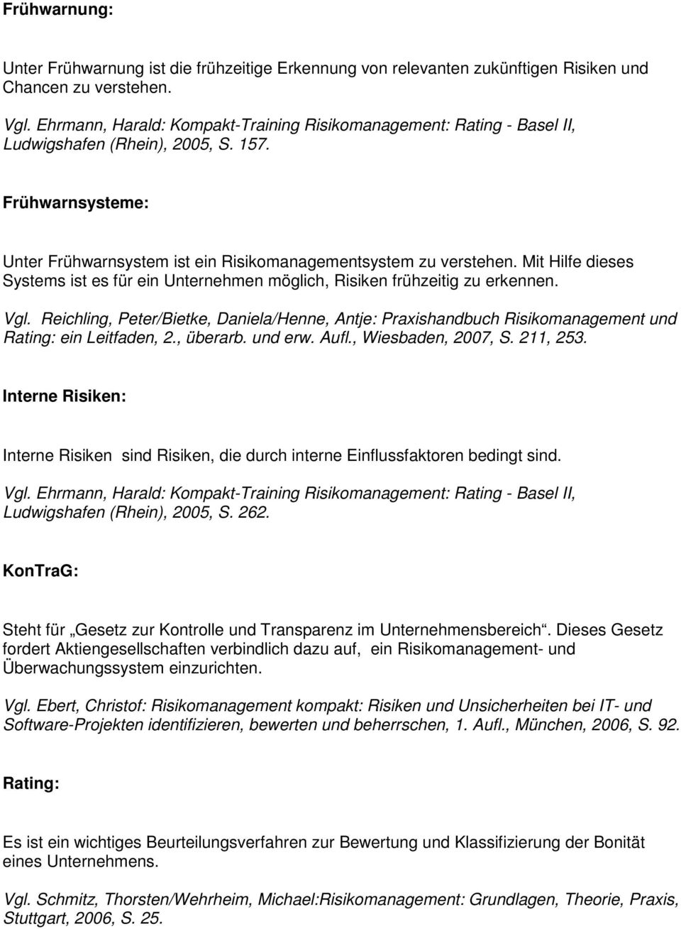 Reichling, Peter/Bietke, Daniela/Henne, Antje: Praxishandbuch Risikomanagement und Rating: ein Leitfaden, 2., überarb. und erw. Aufl., Wiesbaden, 2007, S. 211, 253.
