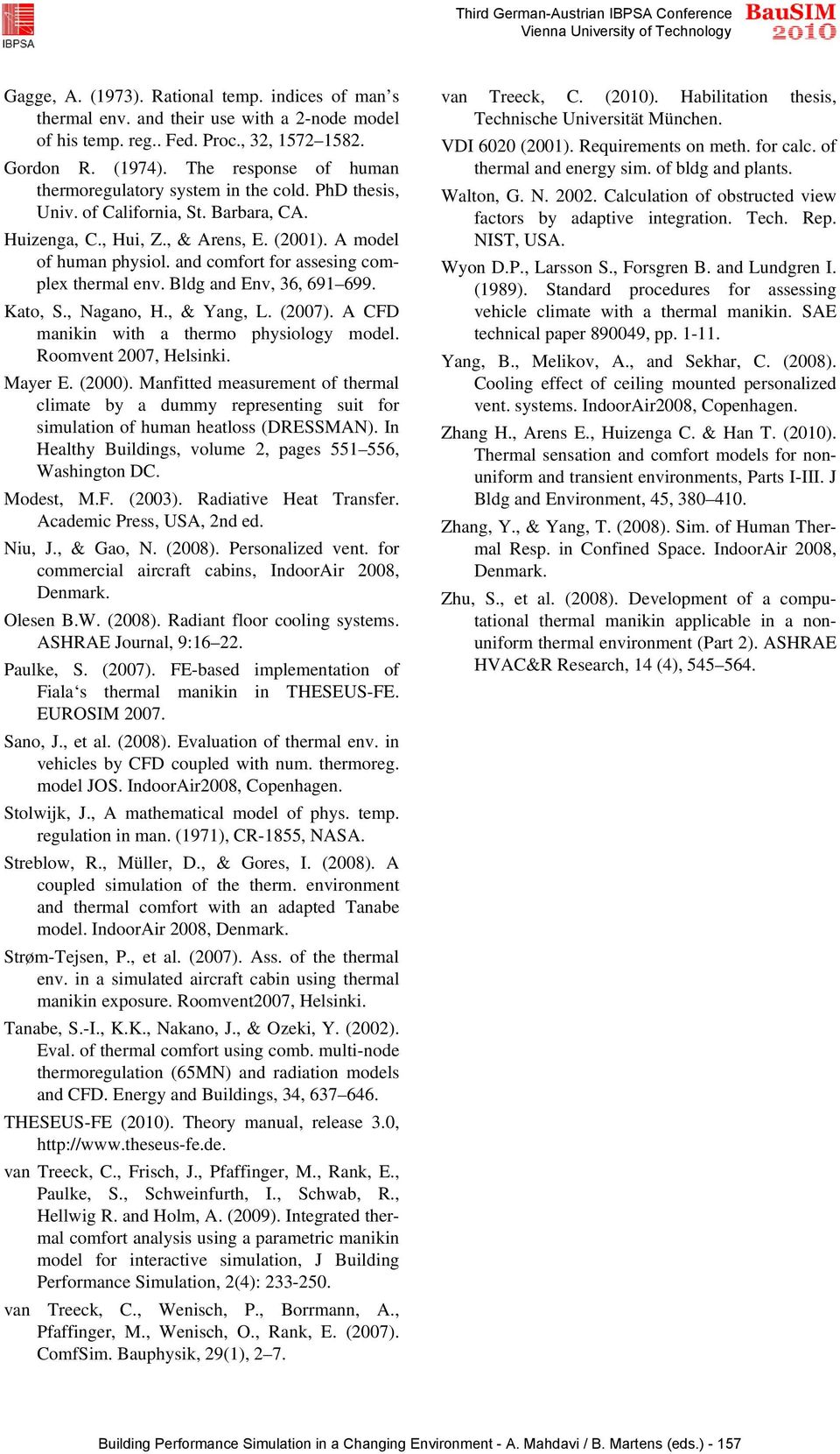 and comfort for assesing complex thermal env. Bldg and Env, 36, 691 699. Kato, S., Nagano, H., & Yang, L. (2007). A CFD manikin with a thermo physiology model. Roomvent 2007, Helsinki. Mayer E.