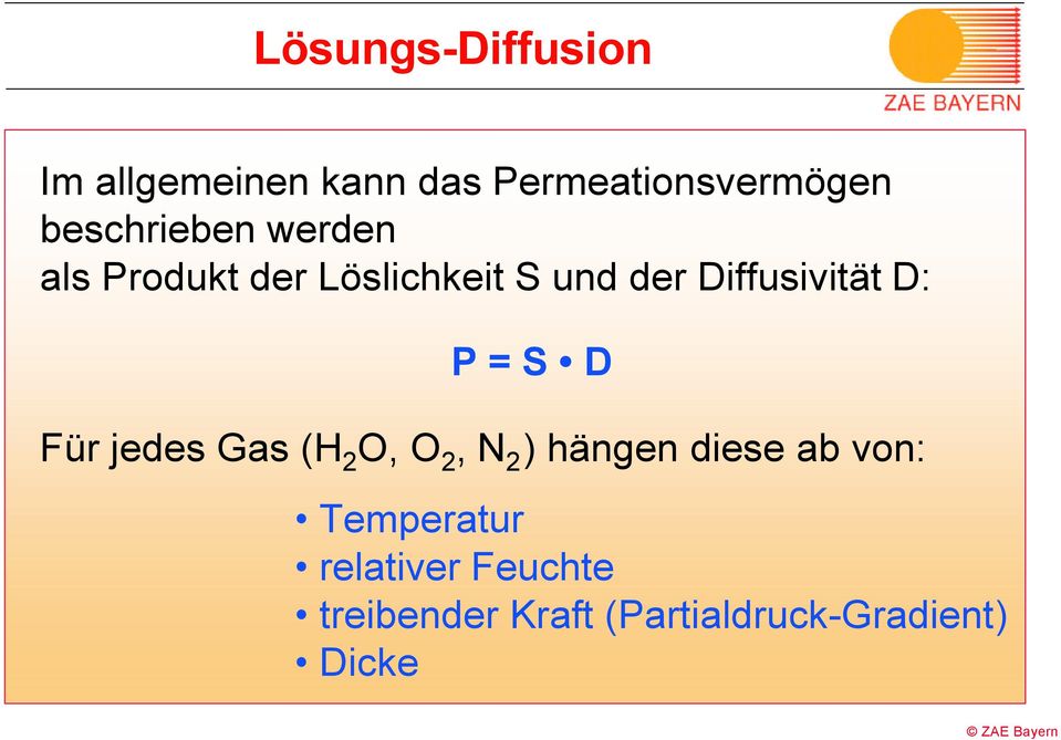 Diffusivität D: P = S D Für jedes Gas (H 2 O, O 2, N 2 ) hängen