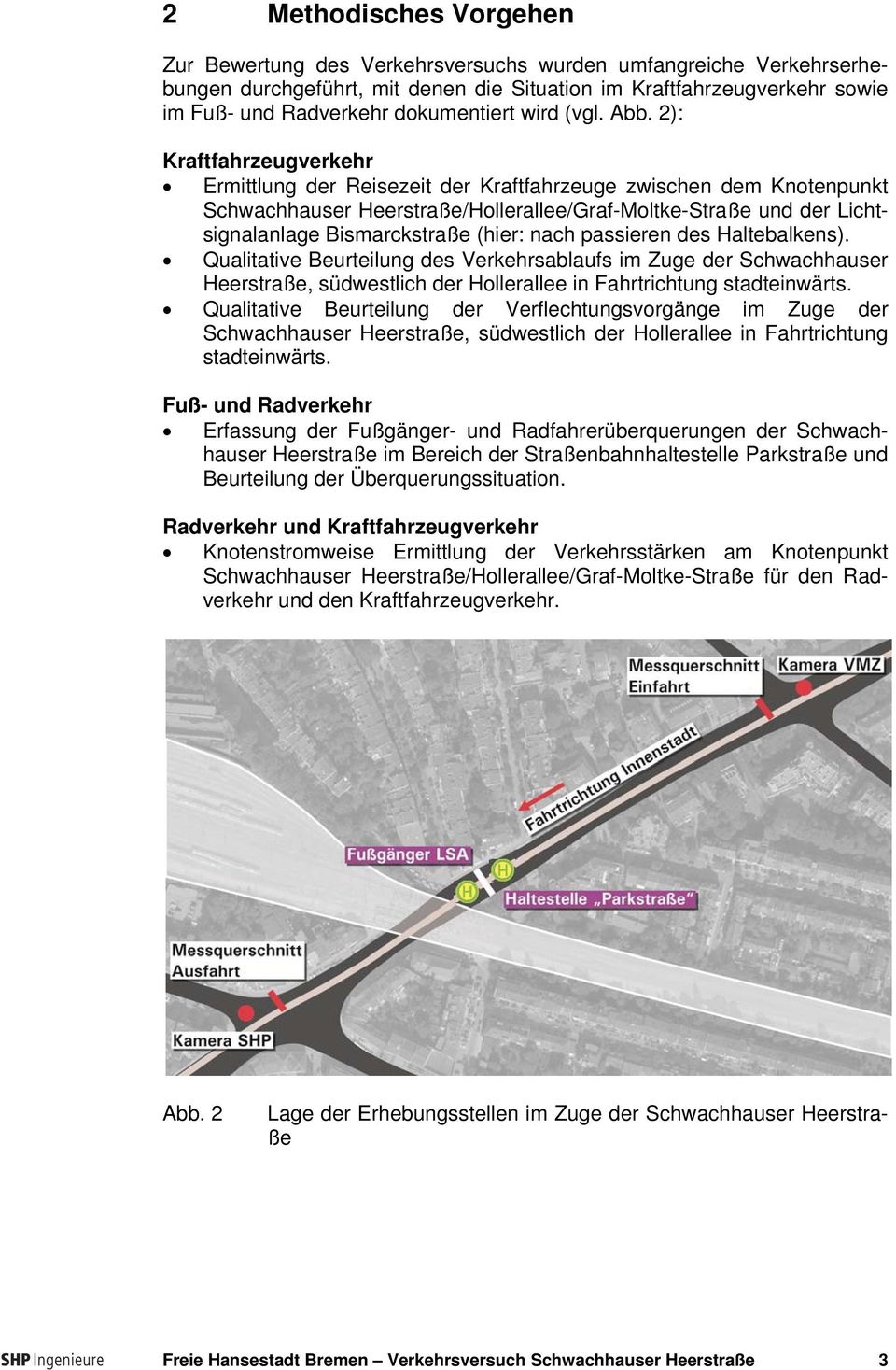 2): Kraftfahrzeugverkehr Ermittlung der Reisezeit der Kraftfahrzeuge zwischen dem Knotenpunkt Schwachhauser Heerstraße/Hollerallee/Graf-Moltke-Straße und der Lichtsignalanlage Bismarckstraße (hier:
