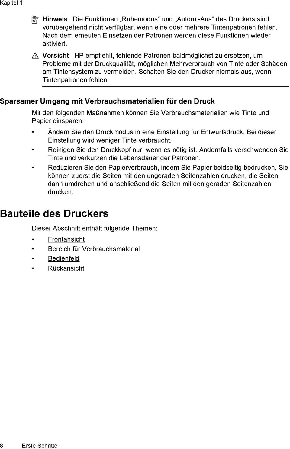 Vorsicht HP empfiehlt, fehlende Patronen baldmöglichst zu ersetzen, um Probleme mit der Druckqualität, möglichen Mehrverbrauch von Tinte oder Schäden am Tintensystem zu vermeiden.