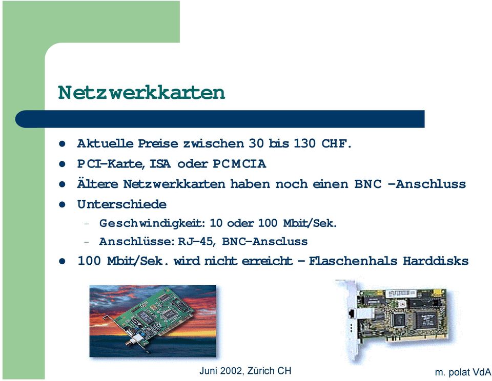 Ältere Netzwerkkarten haben noch einen BNC Anschluss!