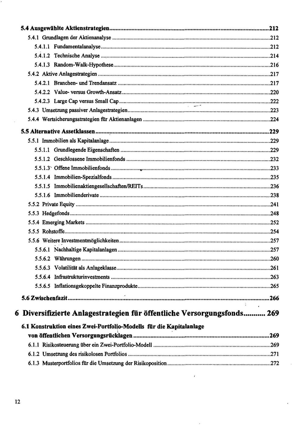 5 Alternative Assetklassen 229 5.5.1 Immobilien als Kapitalanlage 229 5.5.1.1 Grundlegende Eigenschaften 229 5.5.1.2 Geschlossene Immobilienfonds 232 5.5.1.3 S Offene Immobilienfonds 233 5.5.1.4 Immobilien-Spezialfonds 235 5.